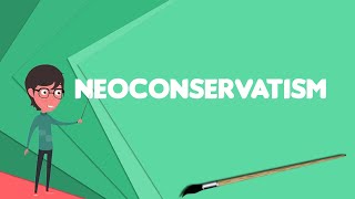 What is Neoconservatism Explain Neoconservatism Define Neoconservatism Meaning of Neoconservatism [upl. by Zippel]