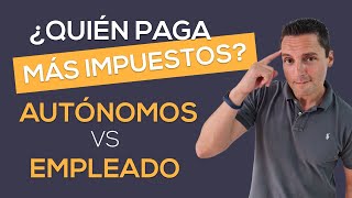 ¿Quién paga MÁS IMPUESTOS AUTÓNOMOS vs EMPLEADO [upl. by Amato82]