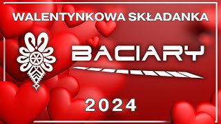 BACIARY WALENTYNKOWA SKŁADANKA 2024 [upl. by Lehcear]