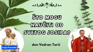 Što mogu naučiti od svetog Josipa Don Vedran Torić [upl. by Yardley476]