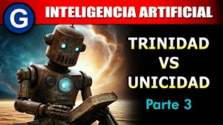 Parte 3 ► Inteligencia Artificial Trinidad vs Unicidad [upl. by Anialem991]