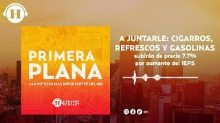 IEPS incrementará el precio de gasolina refrescos y cigarros para 2023  Primera Plana [upl. by Ecadnak752]