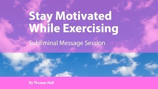 Stay Motivated While Exercising  Subliminal Message Session  By Minds in Unison [upl. by Townsend]