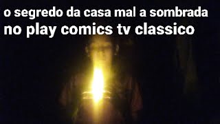 o segredo da casa mal a sombrada no play comics tv classico [upl. by Luckin]