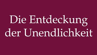 How to Pronounce Die Entdeckung der Unendlichkeit The Discovery of Infinity in German [upl. by Orfurd]