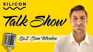 SILICON Talk Show  Ep2 Sam Warden [upl. by Inahpit]