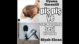 Piş Piş Sesi Ve Saç Kurutma Makinesi Sesi 12 Saat Aralarda REKLAMSIZ Siyah Ekran Uyuma Garantili [upl. by Esydnac975]