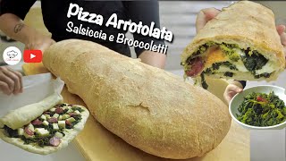 PIZZA ARROTOLATA SALSICCIA e BROCCOLETTI croccante fuori soffice dentro [upl. by Aibara]