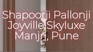 Shapoorji Pallonji Joyville Skyluxe Hadapsar Annexe Manjri Pune [upl. by Inattirb848]