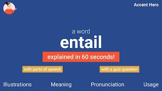 ENTAIL  Meaning and Pronunciation [upl. by Kerwinn]