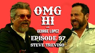 George Lopez Podcast OMG Hi Ep 97 Steve Treviño [upl. by Ahtael157]