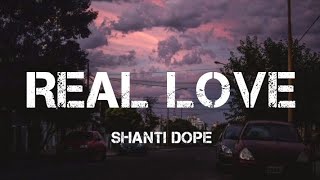 Shanti Dope  Real Love Lyrics [upl. by Marpet554]