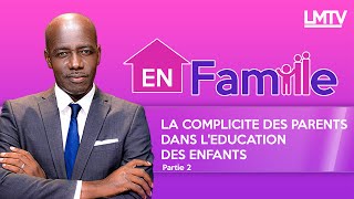 SUIVEZ EN FAMILLE  La complicité des parents dans léducation des enfants Partie 2 [upl. by Yurt]