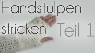 Handstulpen stricken Teil 1 [upl. by Ariat]