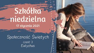 17012021  Szkółka Niedzielna Społeczność świętych  Eutychus [upl. by Petronille]