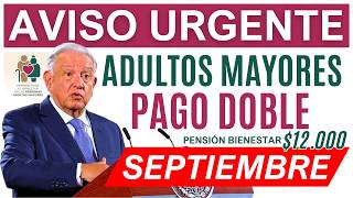 💥AVISO URGENTE PAGO DOBLE ADULTOS MAYORES SEPTIEMBR 12000💥 [upl. by Yrannav]