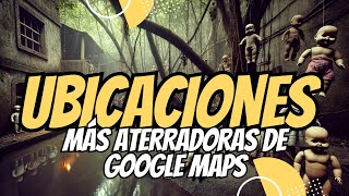 Las 7 Ubicaciones Más ATERRADORAS de GOOGLE MAPS y Google EARTH ❌ 🌍  ¡Lugares Escalofriantes [upl. by Brufsky]