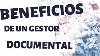 Cuales son los Beneficios de un Gestor Documental [upl. by Orimlede]