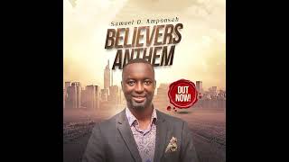 Believers anthem by Ps Samuel D Amponsah [upl. by Byran]