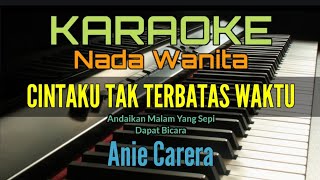 CINTAKU TAK TERBATAS WAKTU Karaoke Anie Carera Nada Wanita [upl. by Ozan]