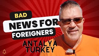 Some bad news for foreigners in Antalya Turkey [upl. by Yacov]