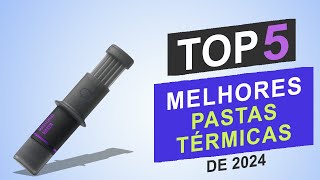 Top 5 Melhores Pastas Térmicas de 2024 │Qual é a Melhor Pasta Térmica [upl. by Hodgson]