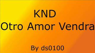 KND  Otro Amor Vendra [upl. by Su]