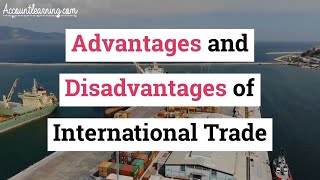 Advantages and Disadvantages of International Trade [upl. by Ayna459]