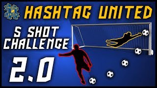 HASHTAG UNITED 5 SHOT CHALLENGE 20 [upl. by Hplodur]