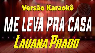 Lauana Prado  Me leva pra casa  Karaokê [upl. by Yebot587]