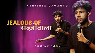 Abhishek Upmanyu  Jealous of Sabziwala FULL SPECIAL [upl. by Awra]