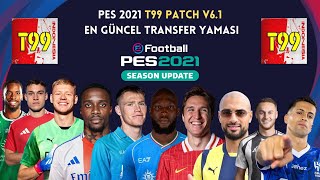 PES 2021 T99 PATCH V61 EN GÜNCEL TRANSFER YAMASI 2024 [upl. by Suoirred886]