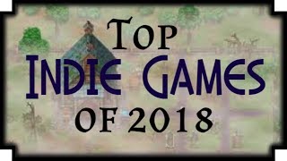 Top Indie Games of 2018 [upl. by Pomcroy512]