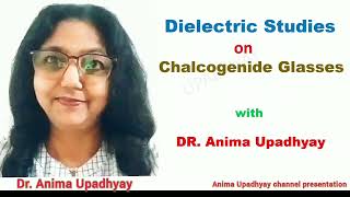 Dielectric Studies on Chalcogenide Glasses Dr Anima Upadhyay [upl. by Ihsoyim]