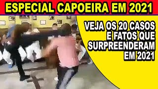 20 Casos e Fatos da Capoeira que surpreenderam em 2021 Noticias  brigas jogo duro jogo bonito [upl. by Lorrayne]