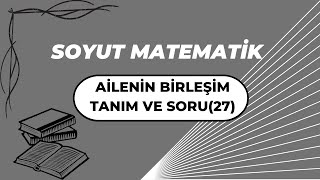 Soyut MatematikAilenin Birleşim Tanımı Ve Soru 27 [upl. by Welton]