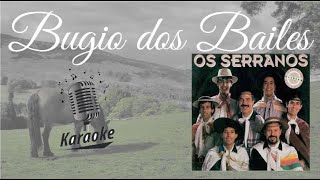 Bugio dos Bailes  karaokê playback original c letra  Os Serranos [upl. by Ralina141]