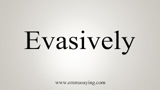 How To Say Evasively [upl. by Sidnac291]