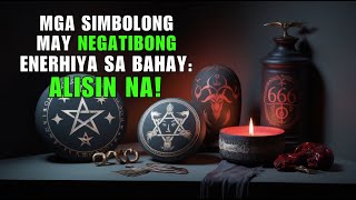 MGA SIMBOLONG MAY NEGATIBONG ENERHIYA SA BAHAY ALISIN NA [upl. by Jareen66]