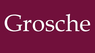 How to Pronounce Grosche Correctly in German [upl. by Craig]