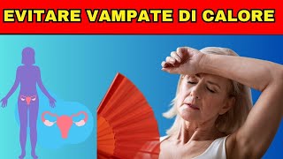 EVITARE VAMPATE DI CALORE IN MENOPAUSA 5 consigli per gestirle al meglio [upl. by Tirb]