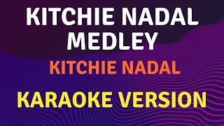 KITCHIE NADAL MEDLEY  Kitchie Nadal  Karaoke song with lyrics [upl. by Alekram929]