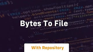 bytes to file [upl. by Ynnot]