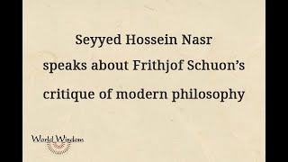 Seyyed Hossein Nasr explains Frithjof Schuons critique of modern philosophy [upl. by Alidus821]