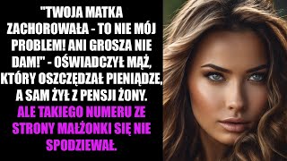 quotTWOJA MATKA ZACHOROWAŁA  TO NIE MÓJ PROBLEM ANI GROSZA NIE DAMquot  OŚWIADCZYŁ MĄŻ KTÓRY [upl. by Akeme]