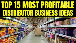 Top 15 Most Profitable Distributor Business Ideas  Distribution Business Ideas [upl. by Onfre]