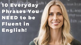 10 Everyday Phrases You NEED to be Fluent in English [upl. by Grimbald]