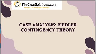 Case Analysis Fiedler Contingency Theory Case Study Solution [upl. by Neirad]