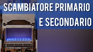 Scambiatore primario e secondario di una caldaia [upl. by Hedberg]