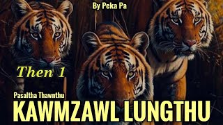 KAWMZAWL LUNGTHU Then 1 Peka Pa [upl. by Aliakim]